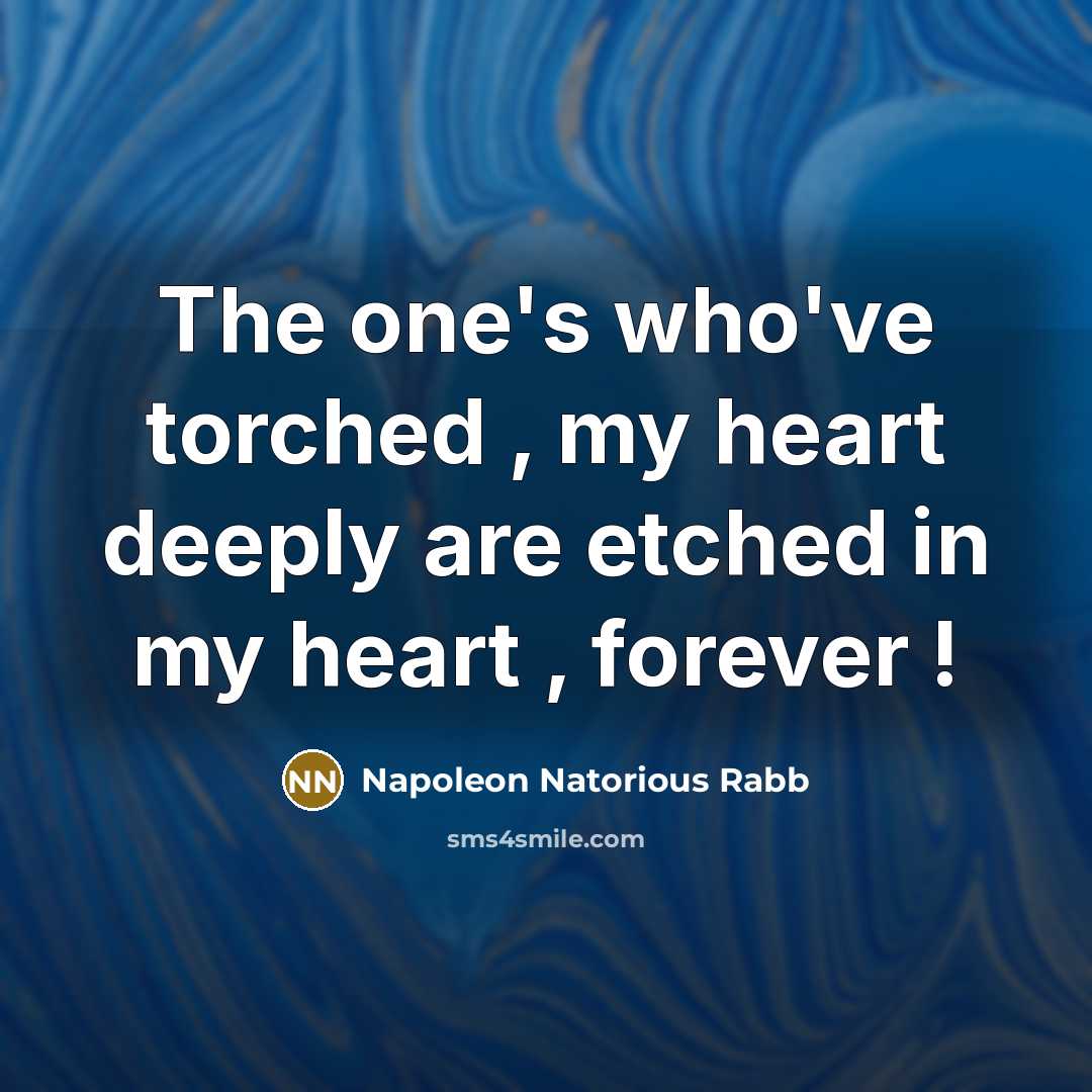 “The one's who've torched , my heart deeply are etched…” quote by Napoleon Natorious Rabb