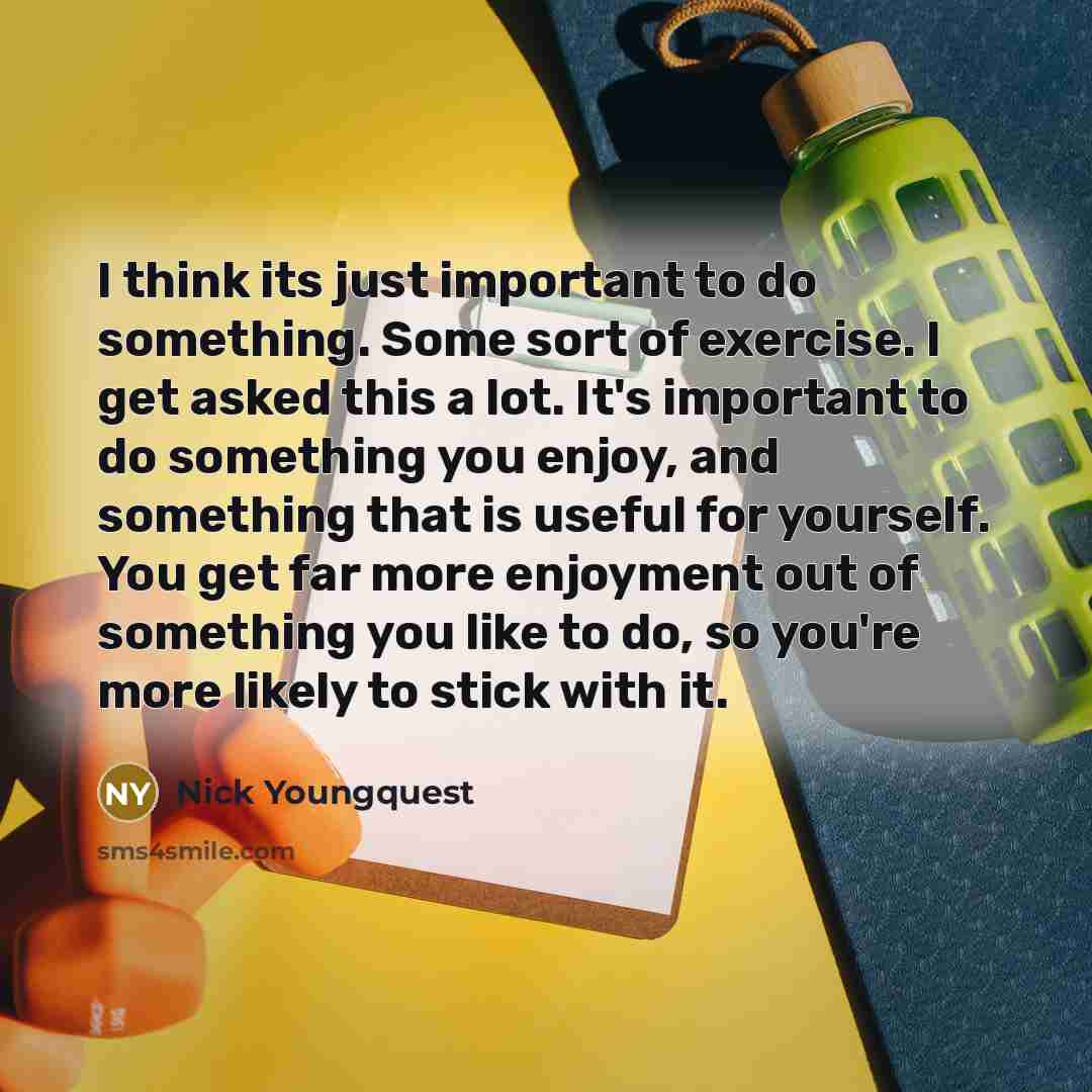 “I think its just important to do something. Some sort…” quote by Nick Youngquest