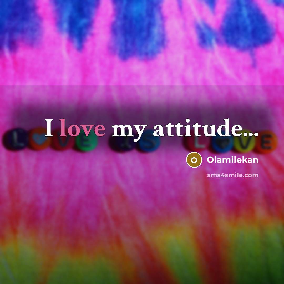 “I love my attitude...” quote by Olamilekan