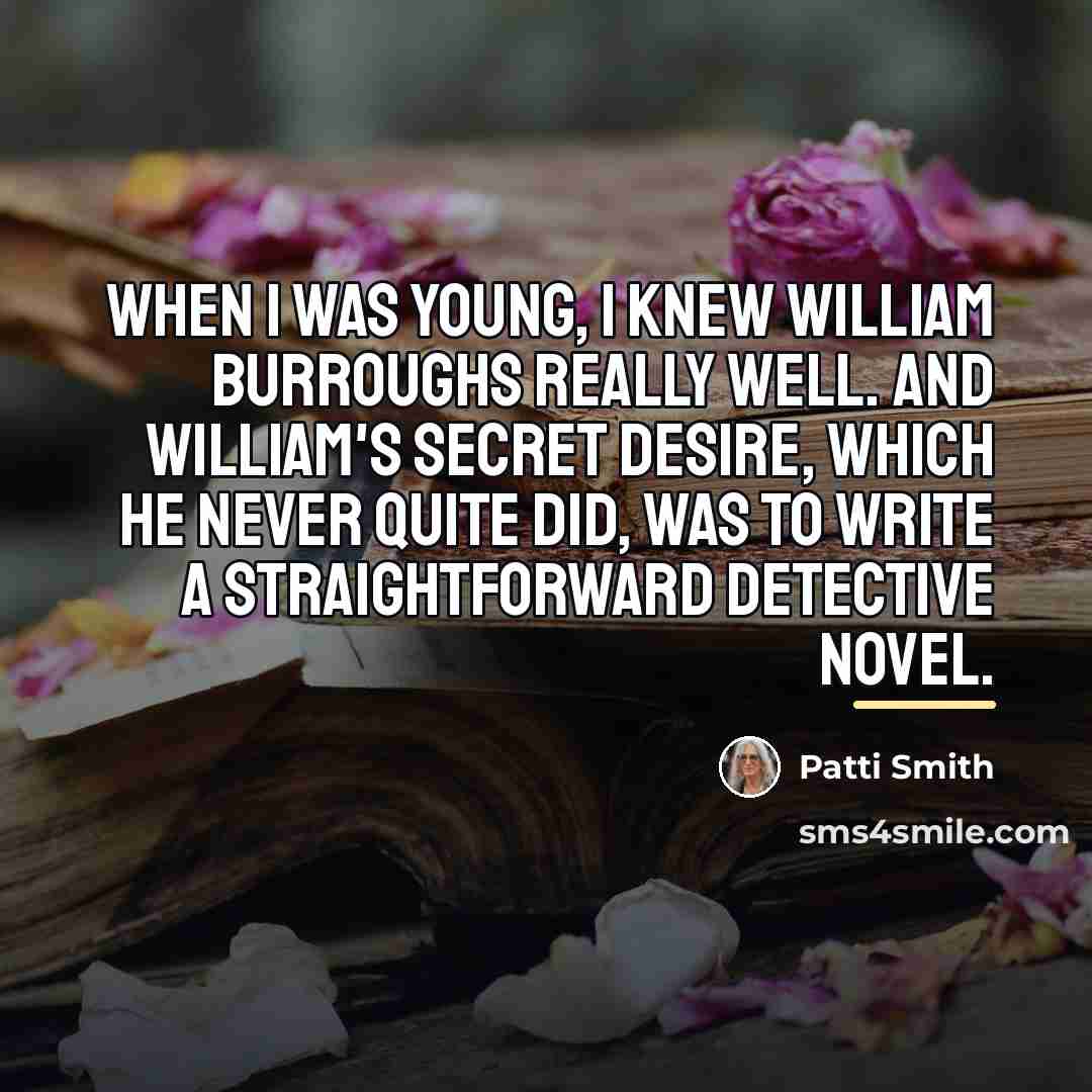 “When I was young, I knew William Burroughs really well.…” quote by Patti Smith