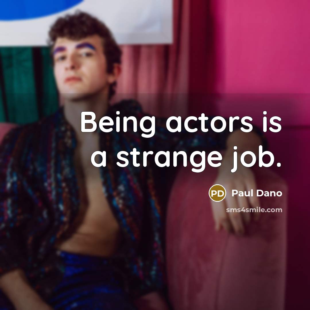 “Being actors is a strange job.…” quote by Paul Dano
