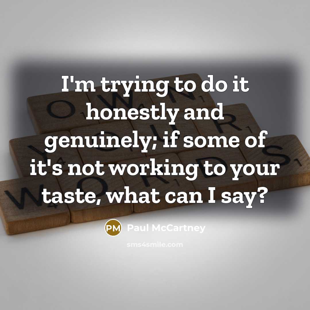 “I'm trying to do it honestly and genuinely; if some…” quote by Paul McCartney