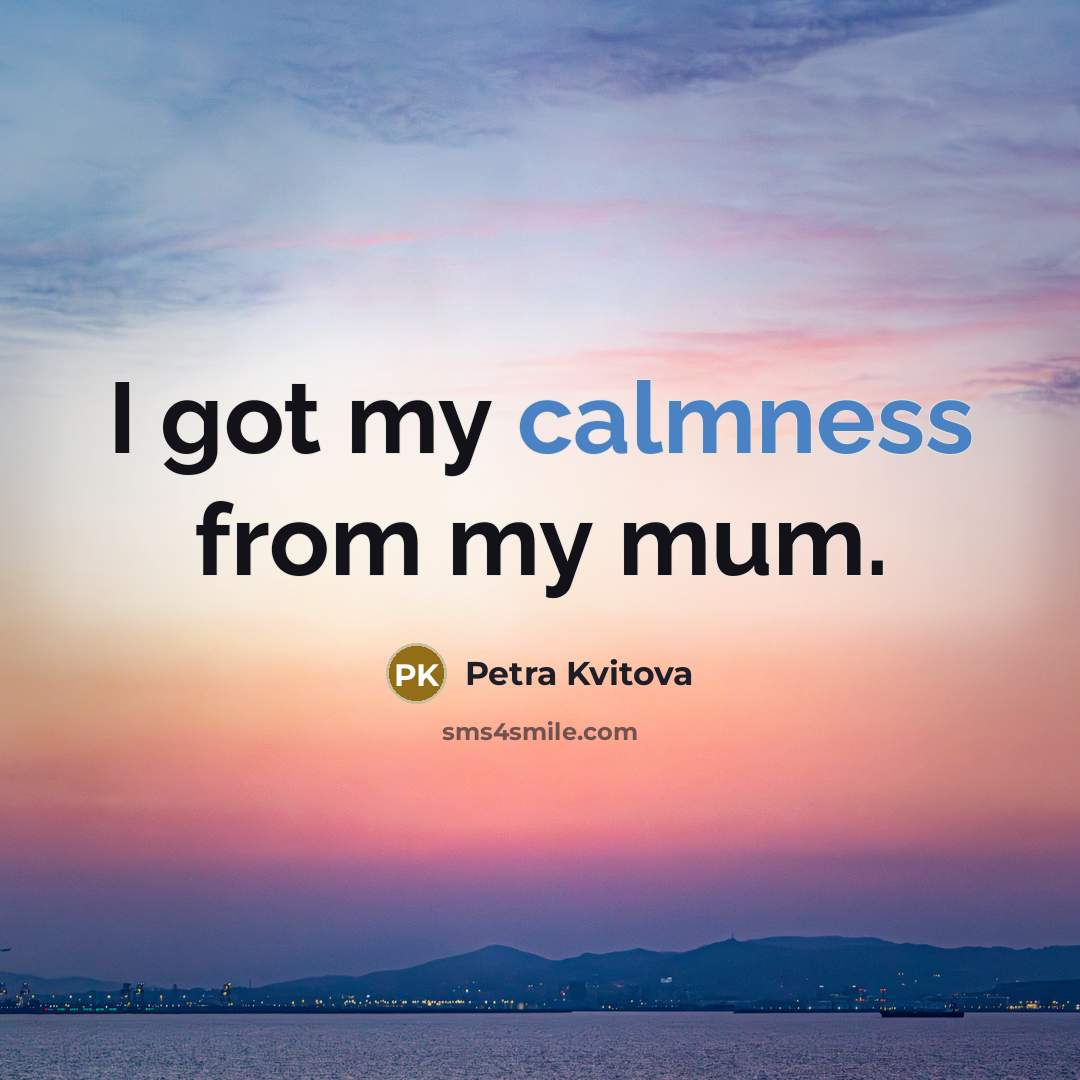 “I got my calmness from my mum.…” quote by Petra Kvitova