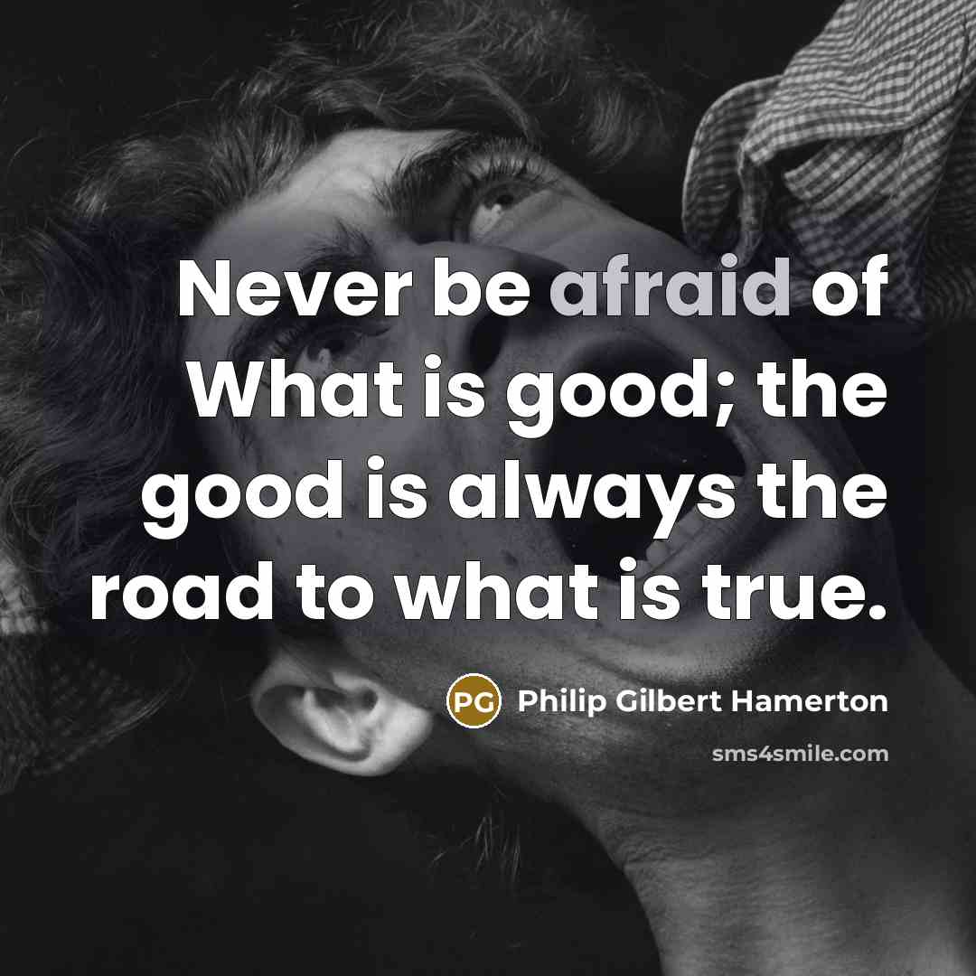 “Never be afraid of What is good; the good is…” quote by Philip Gilbert Hamerton