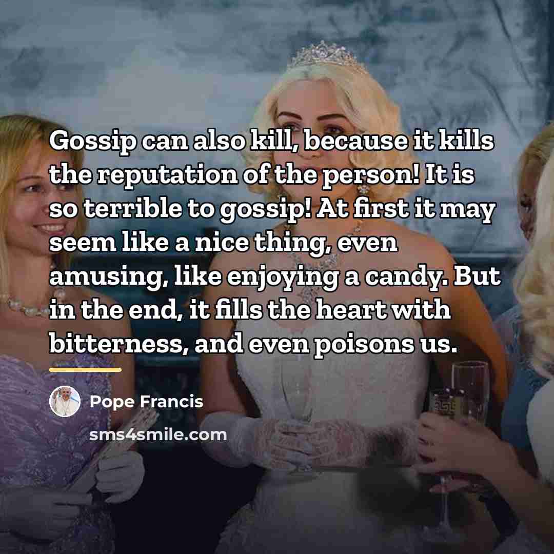 “Gossip can also kill, because it kills the reputation of…” quote by Pope Francis