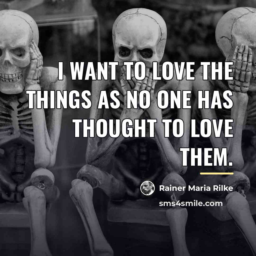 “I want to love the things as no one has…” quote by Rainer Maria Rilke