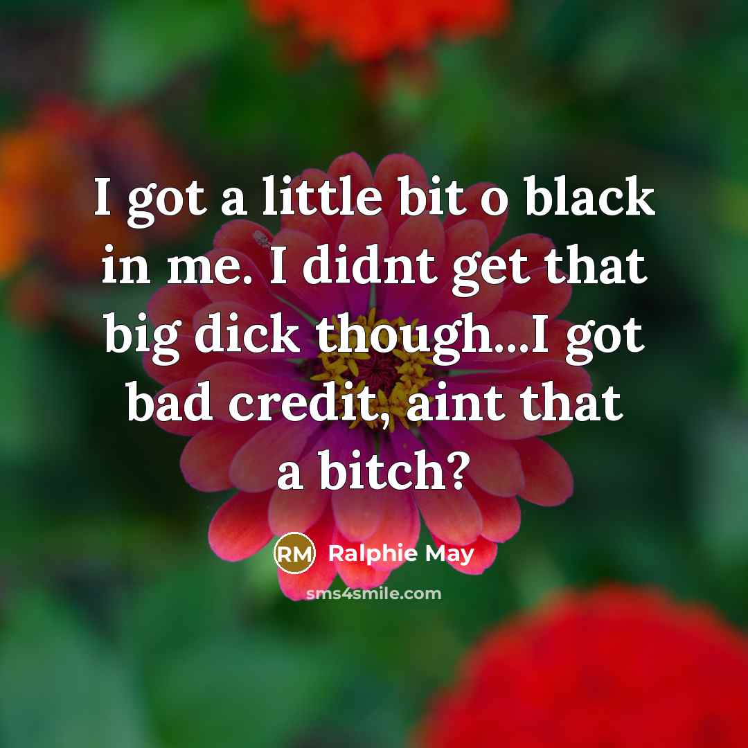 “I got a little bit o black in me. I…” quote by Ralphie May