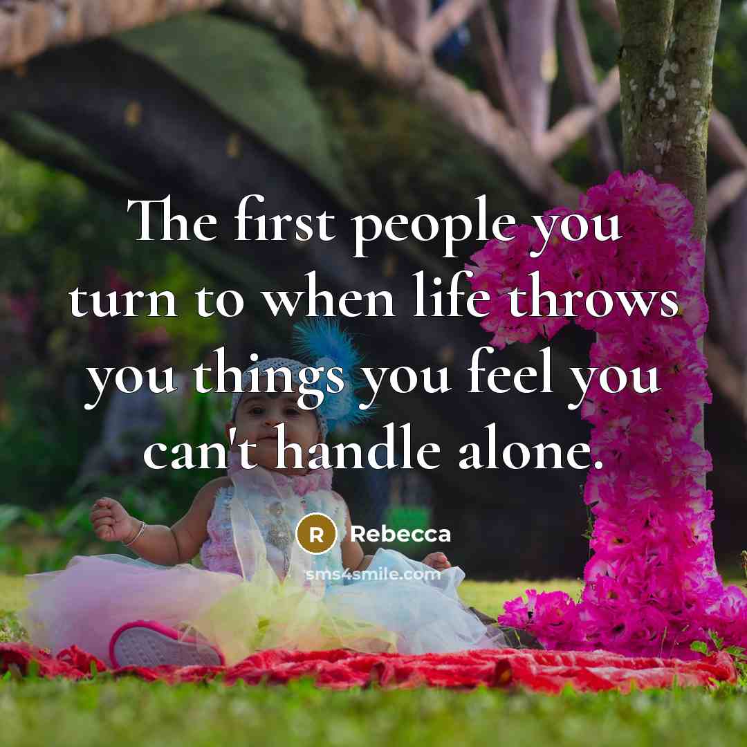 “The first people you turn to when life throws you…” quote by Rebecca