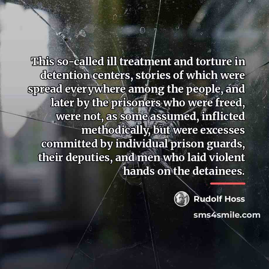 “This so-called ill treatment and torture in detention centers, stories…” quote by Rudolf Hoss