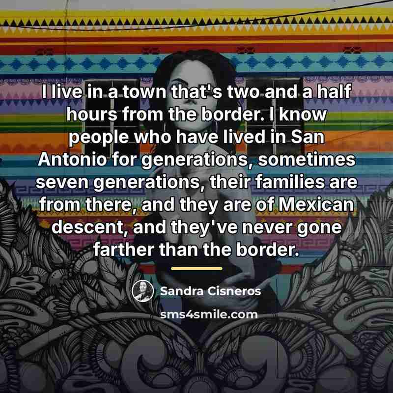 “I live in a town that's two and a half…” quote by Sandra Cisneros