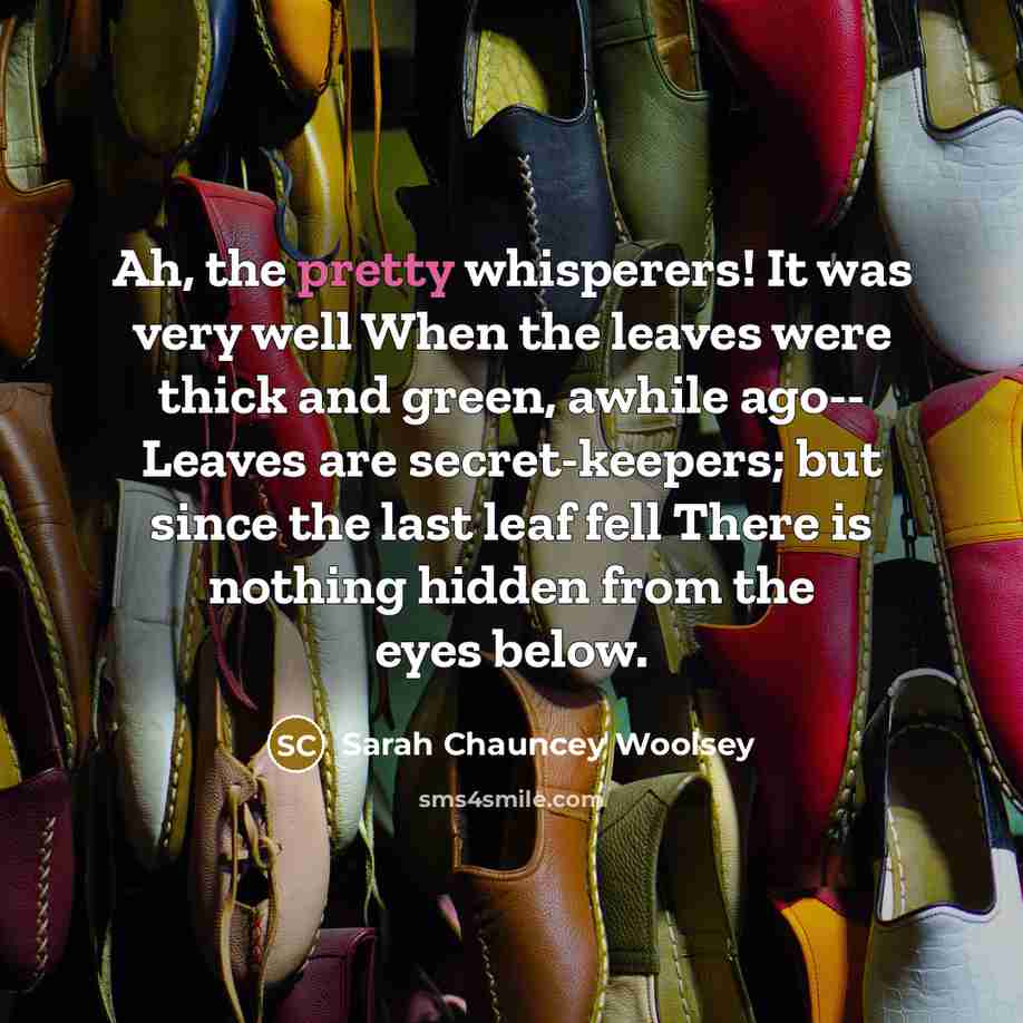 “Ah, the pretty whisperers! It was very well When the…” quote by Sarah Chauncey Woolsey