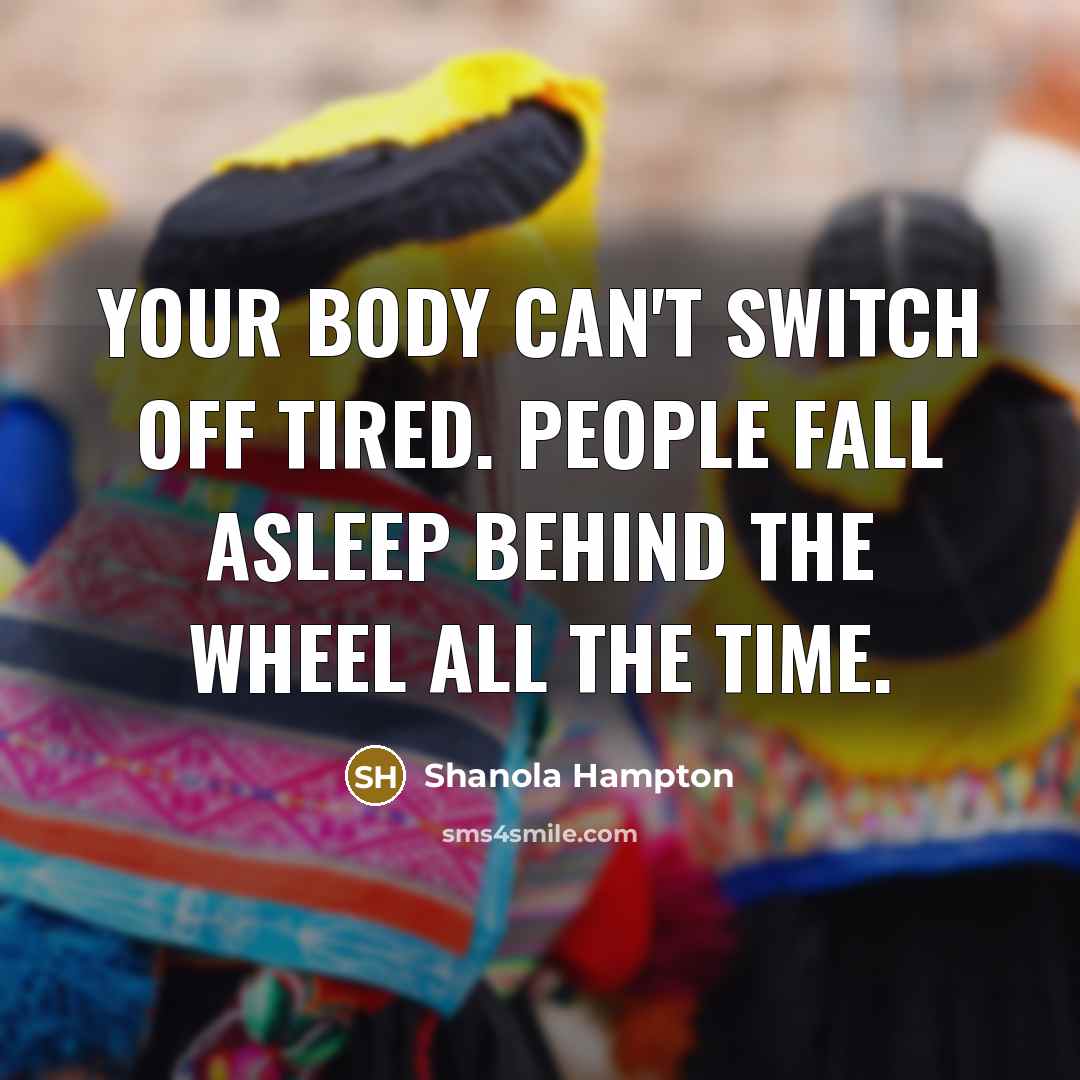 “Your body can't switch off tired. People fall asleep behind…” quote by Shanola Hampton