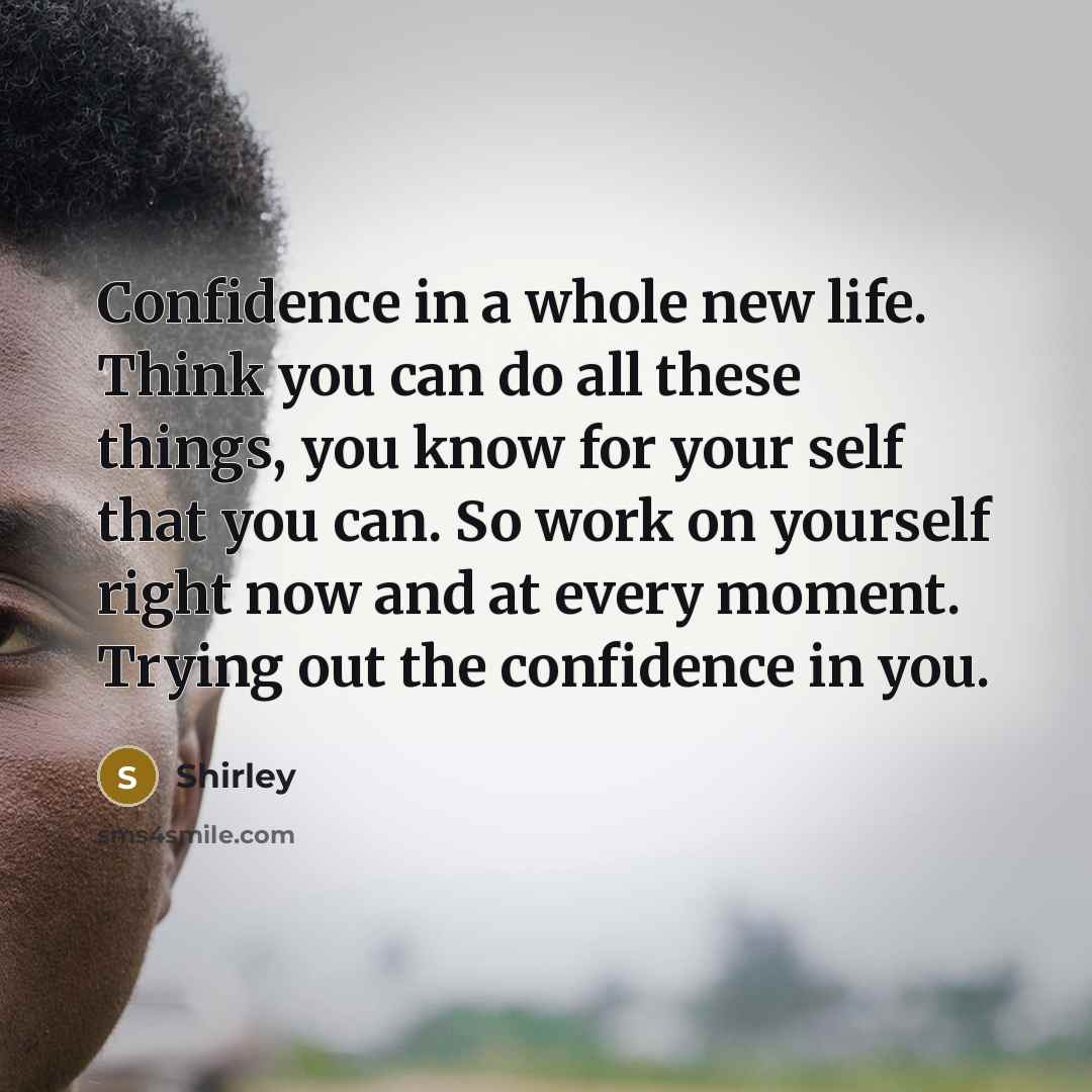 “Confidence in a whole new life. Think you can do…” quote by Shirley