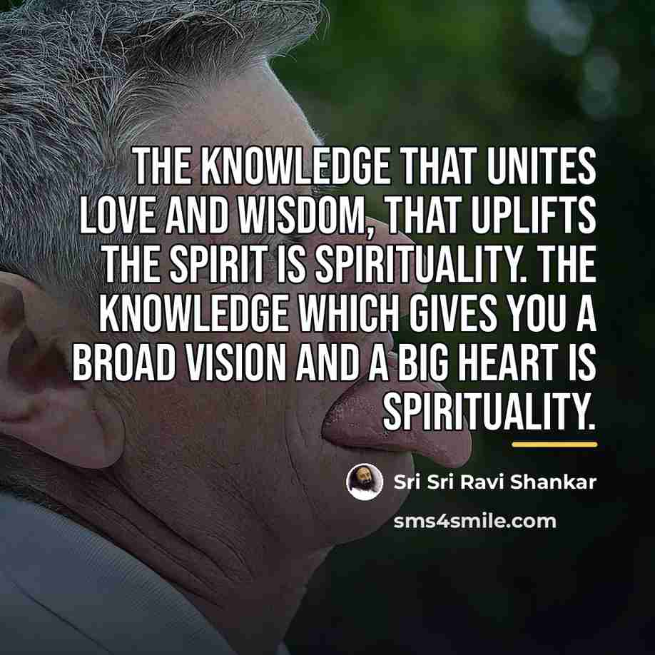 “The knowledge that unites love and wisdom, that uplifts the…” quote by Sri Sri Ravi Shankar