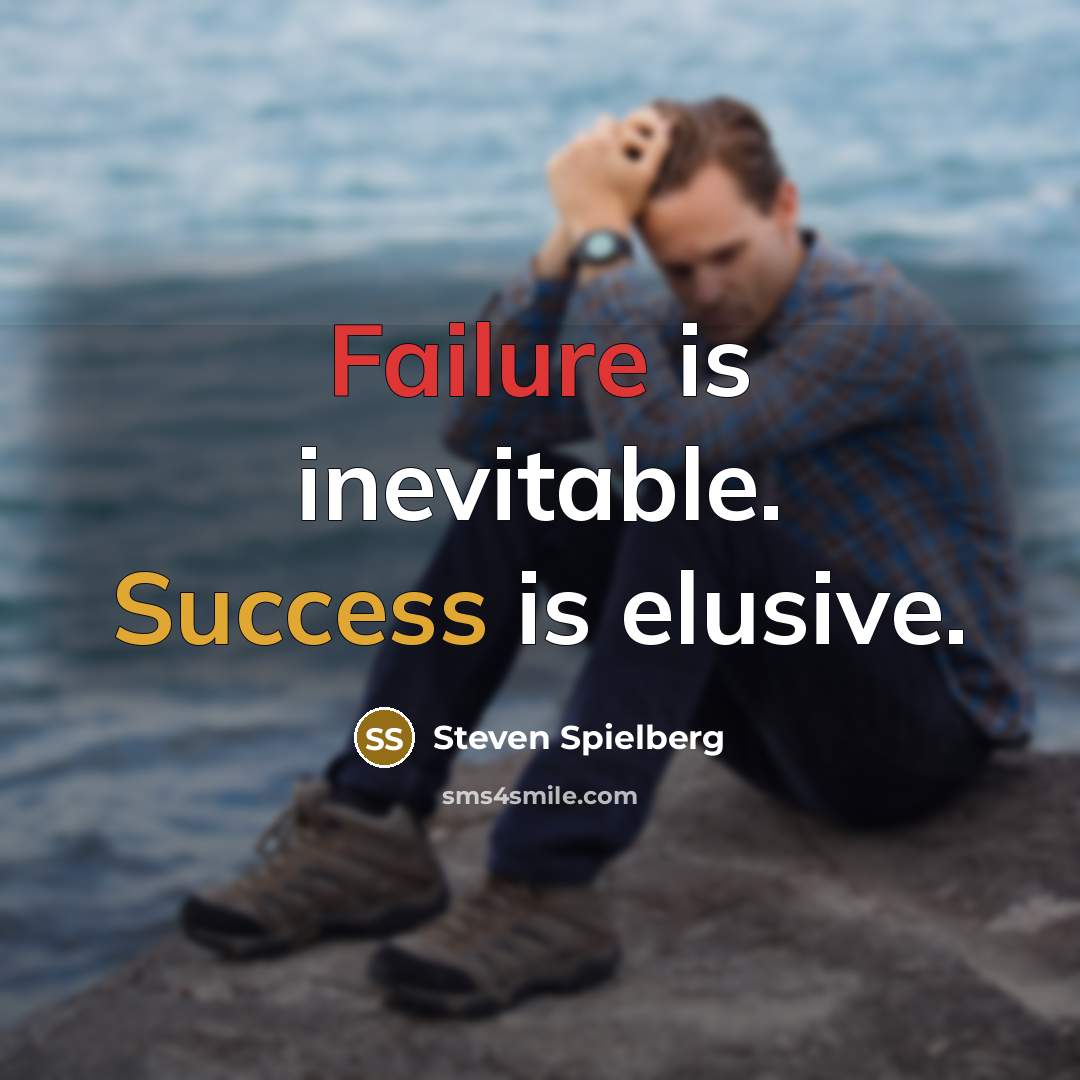 “Failure is inevitable. Success is elusive.…” quote by Steven Spielberg