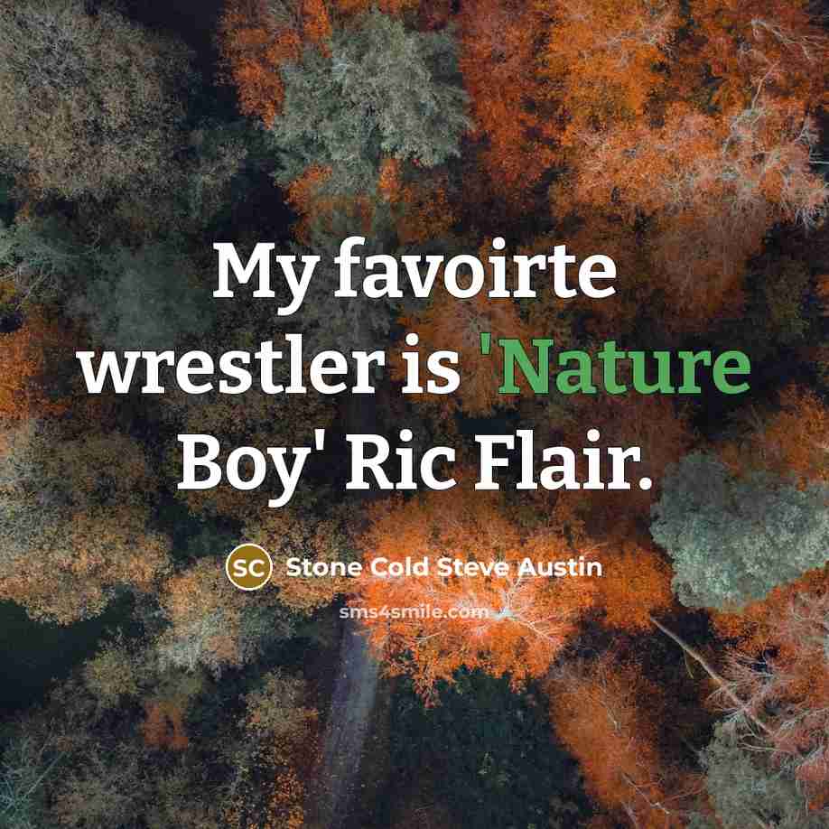 “My favoirte wrestler is 'Nature Boy' Ric Flair.…” quote by Stone Cold Steve Austin