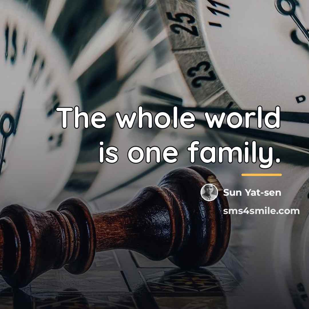 “The whole world is one family.…” quote by Sun Yat-sen