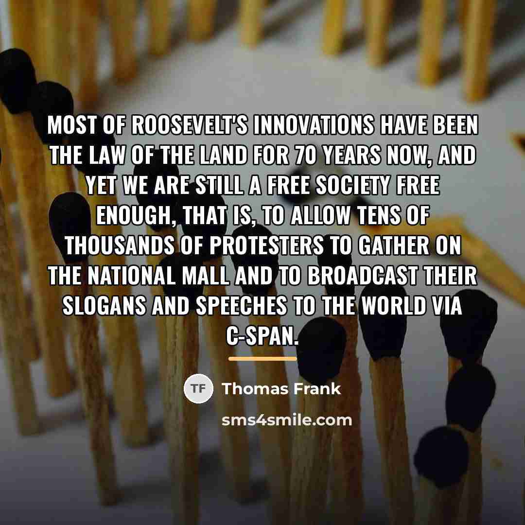 “Most of Roosevelt's innovations have been the law of the…” quote by Thomas Frank