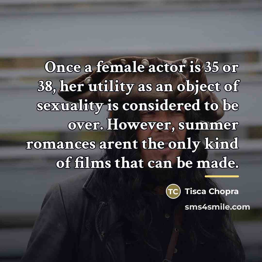 “Once a female actor is 35 or 38, her utility…” quote by Tisca Chopra