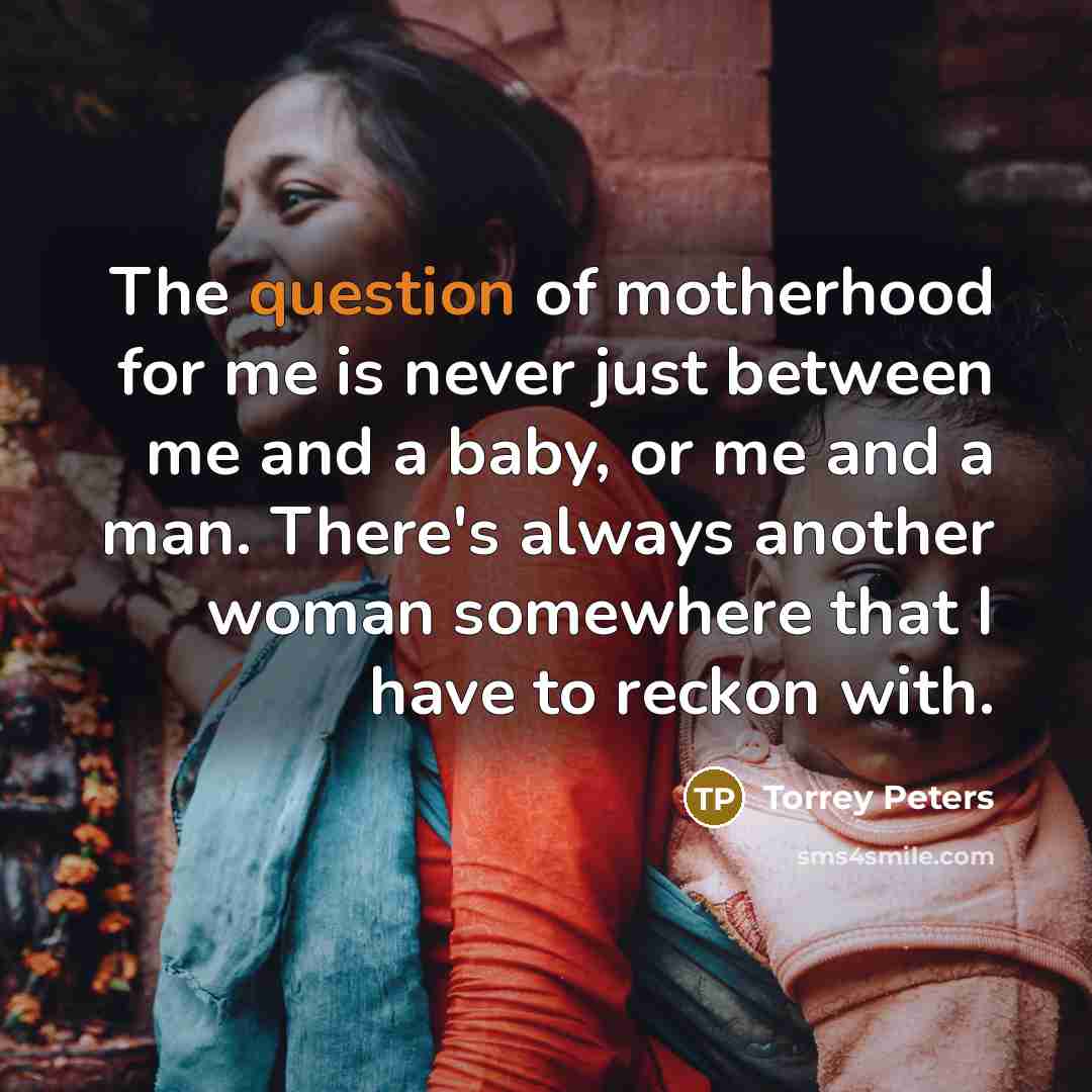 “The question of motherhood for me is never just between…” quote by Torrey Peters