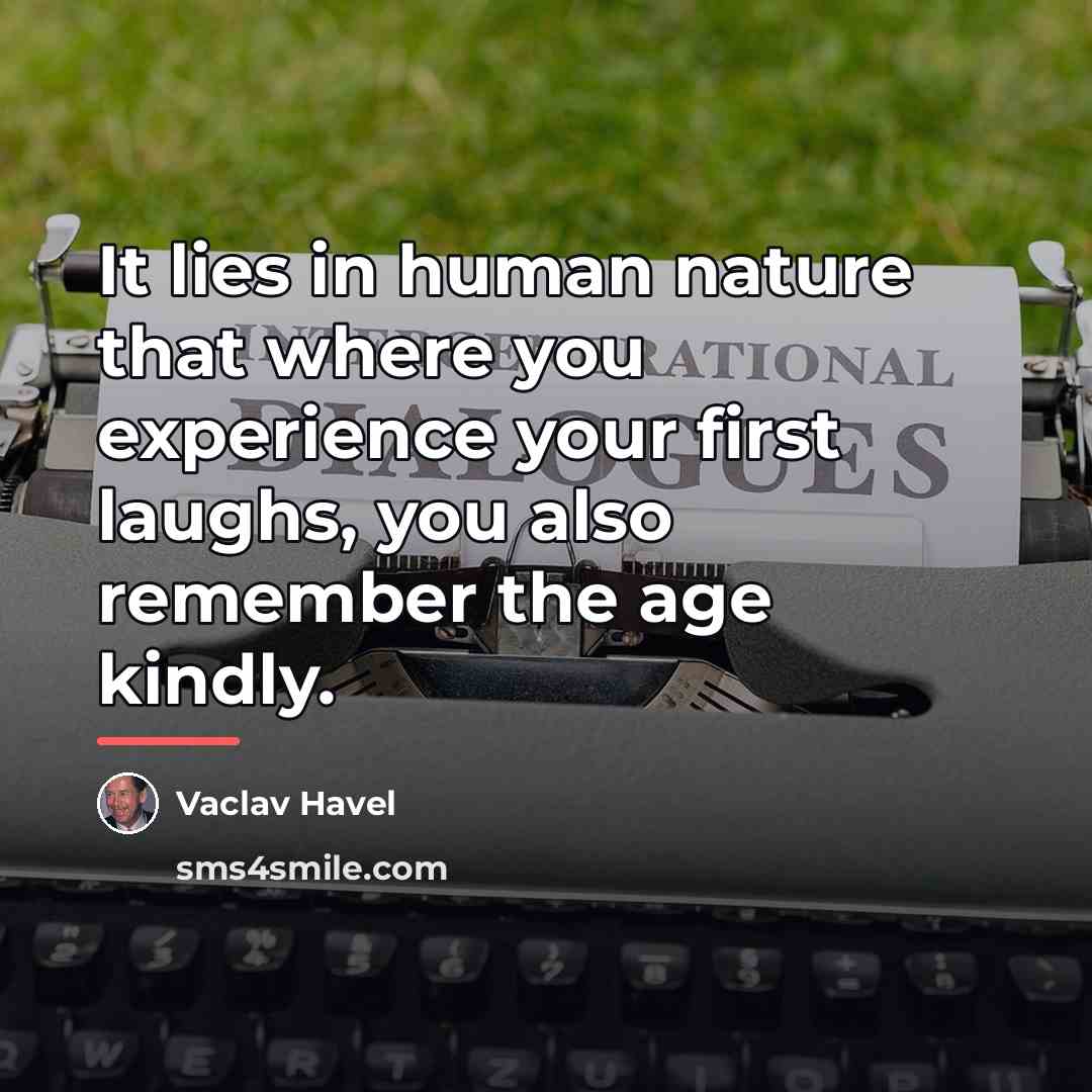 “It lies in human nature that where you experience your…” quote by Vaclav Havel