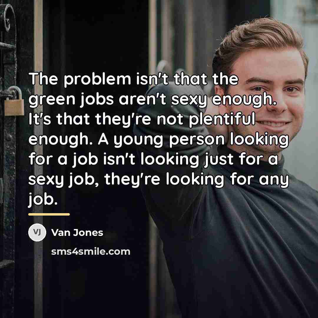 “The problem isn't that the green jobs aren't sexy enough.…” quote by Van Jones
