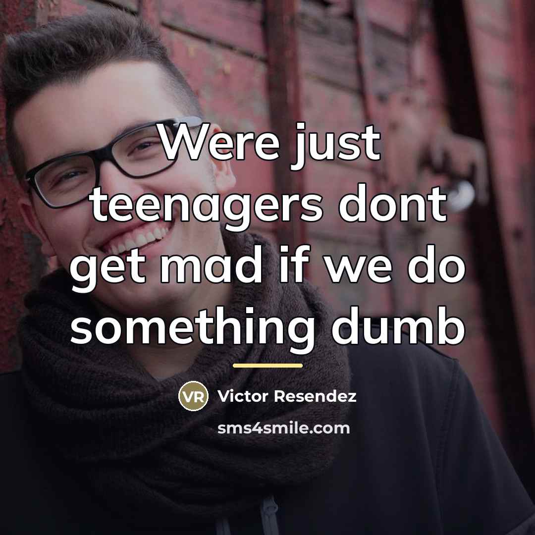 “Were just teenagers dont get mad if we do something…” quote by Victor Resendez