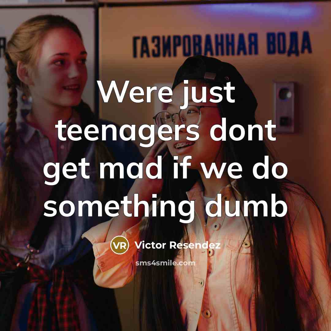 “Were just teenagers dont get mad if we do something dumb” quote by Victor Resendez