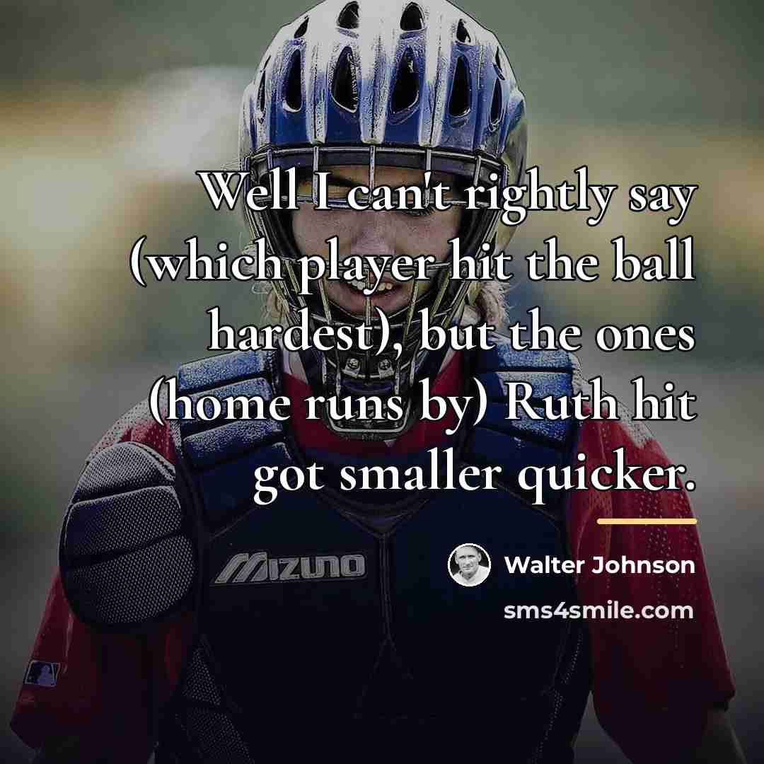“Well I can't rightly say (which player hit the ball…” quote by Walter Johnson