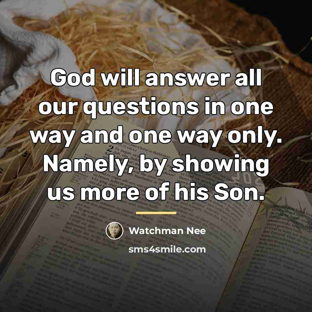 “God will answer all our questions in one way and…” quote by Watchman Nee