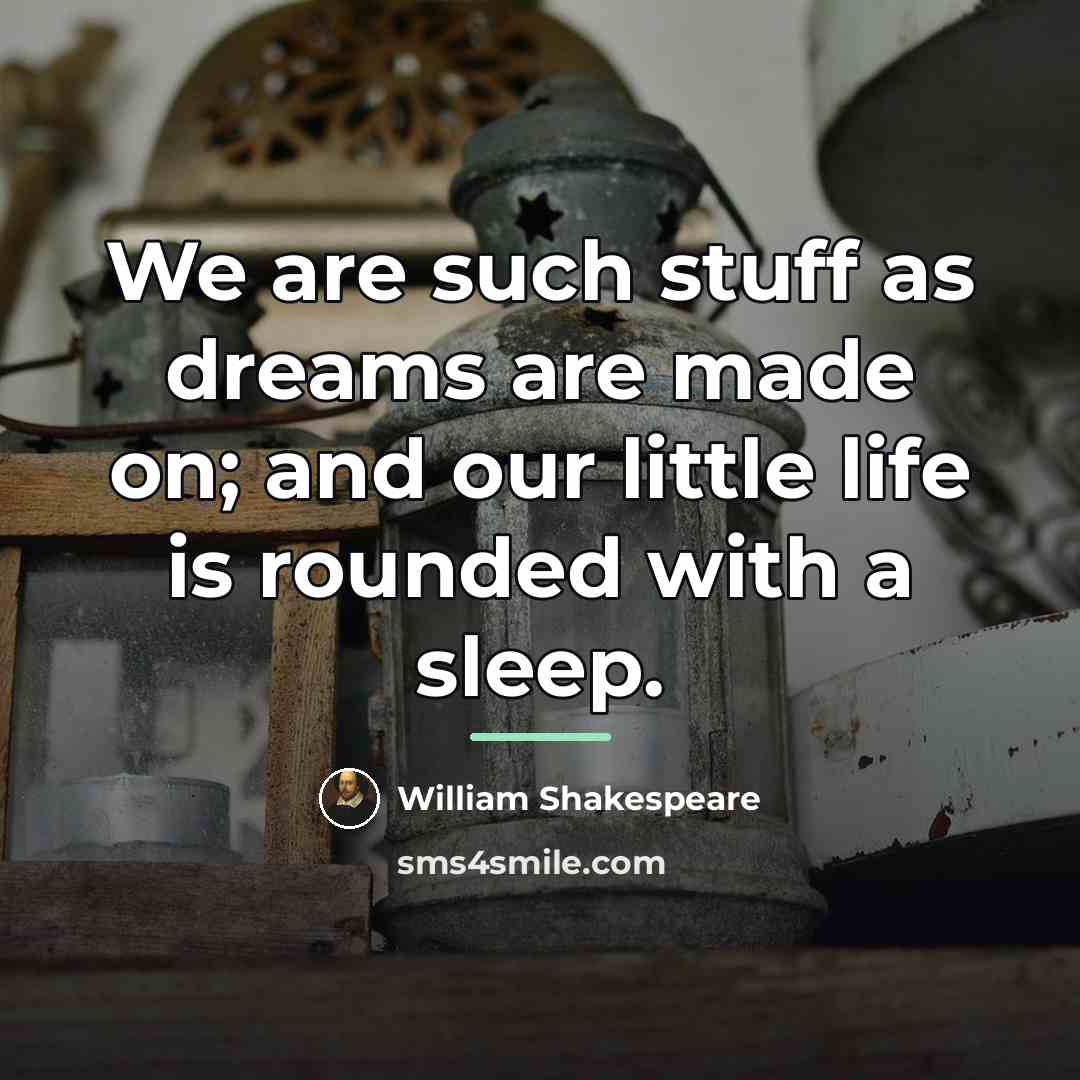 “We are such stuff as dreams are made on; and…” quote by William Shakespeare