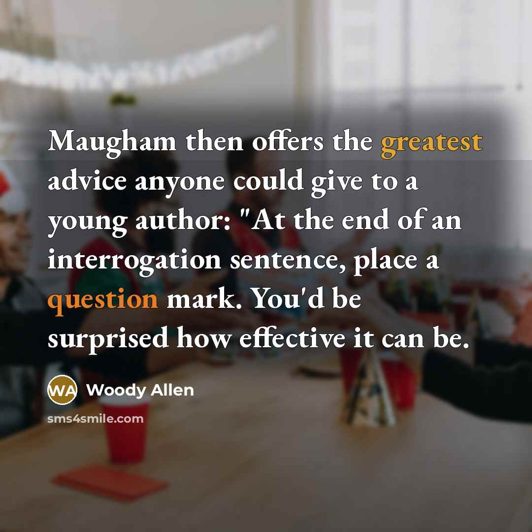 “Maugham then offers the greatest advice anyone could give to…” quote by Woody Allen