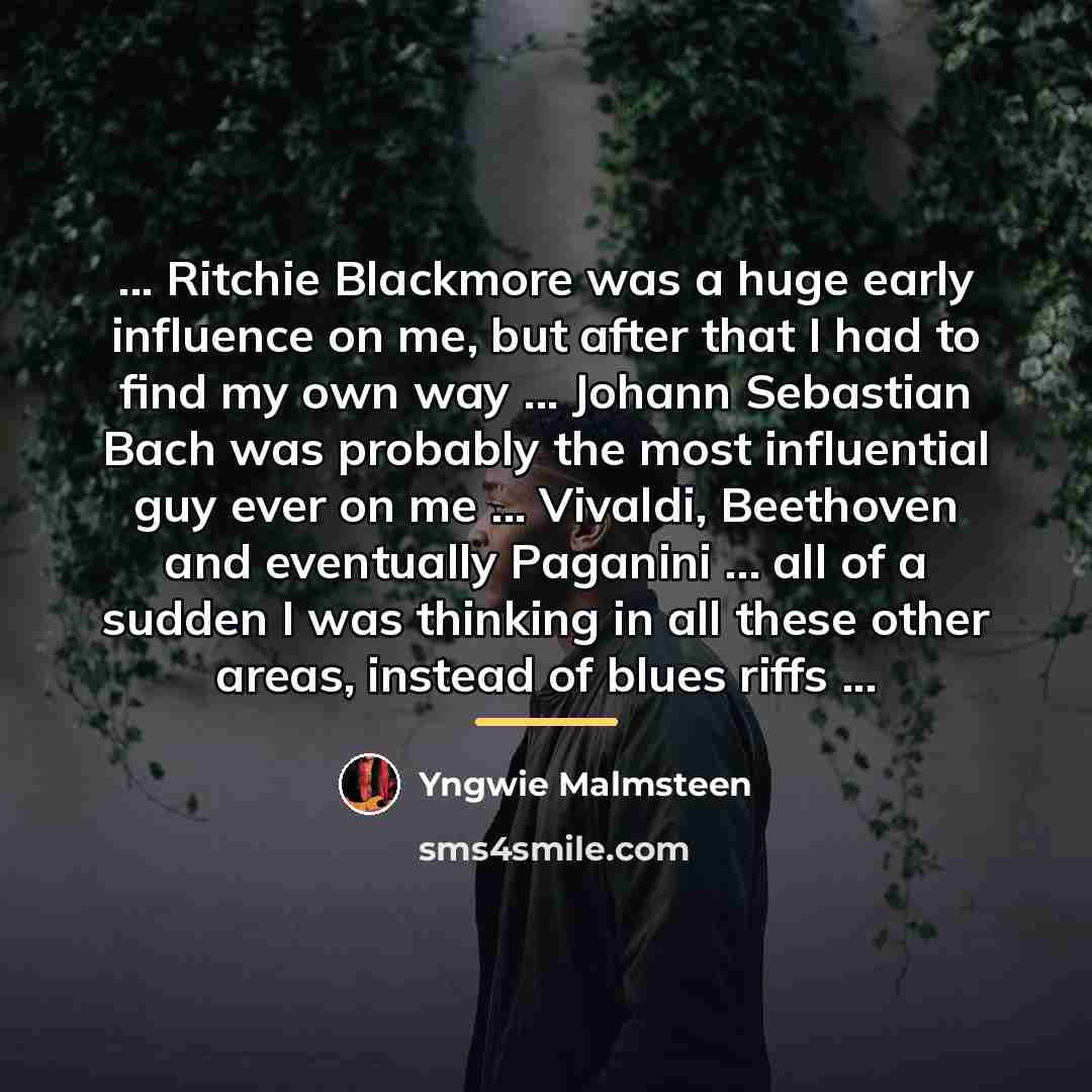 “... Ritchie Blackmore was a huge early influence on me,…” quote by Yngwie Malmsteen
