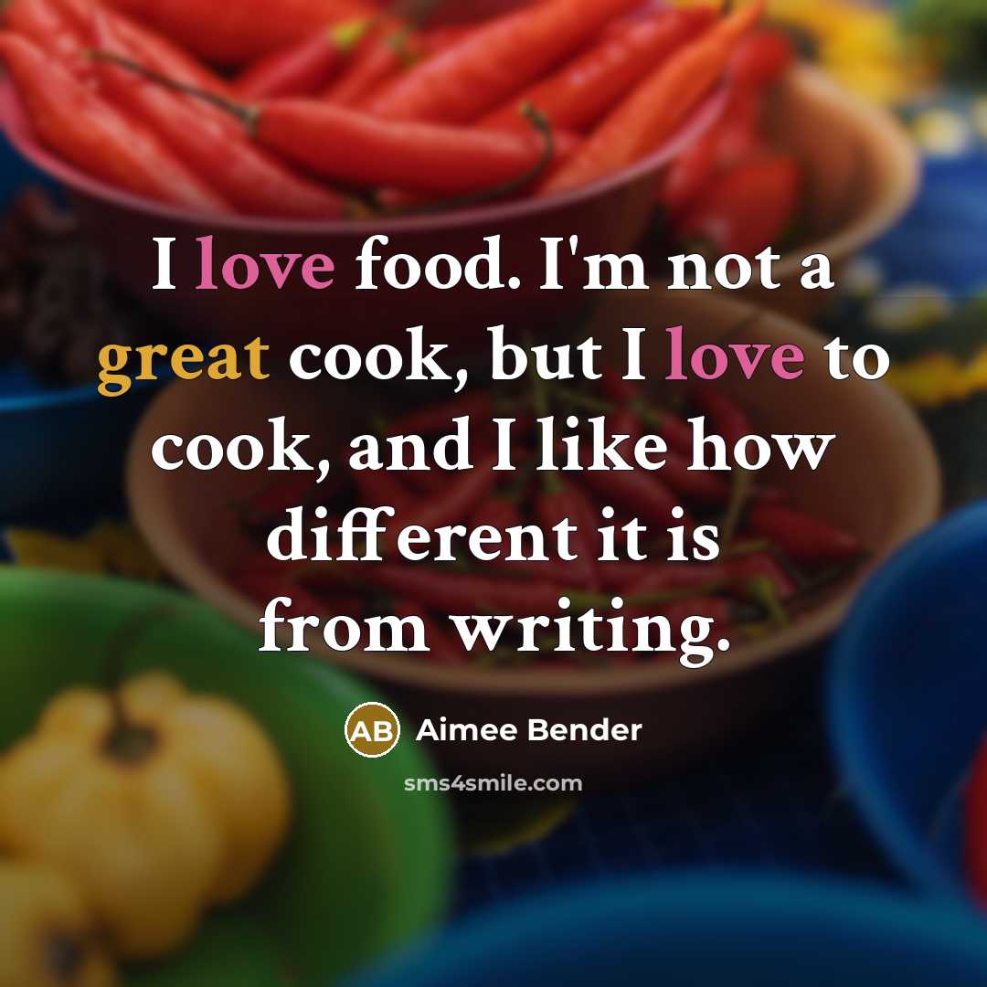 “I love food. I'm not a great cook, but I…” quote by Aimee Bender