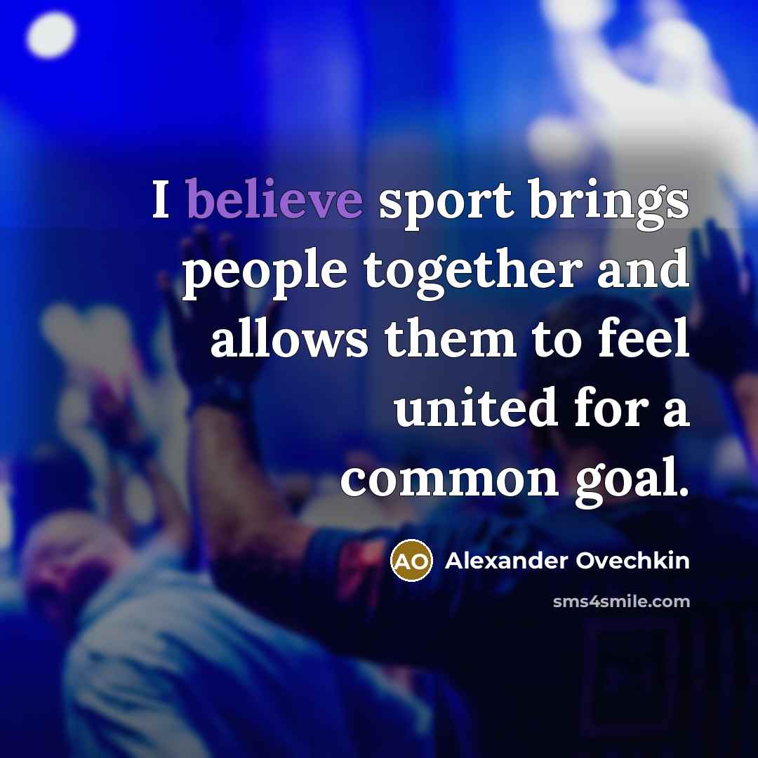“I believe sport brings people together and allows them to…” quote by Alexander Ovechkin