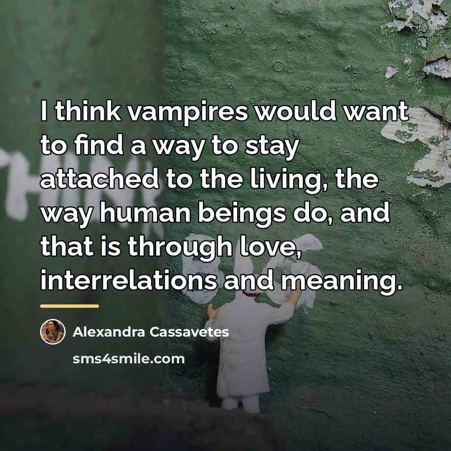 “I think vampires would want to find a way to…” quote by Alexandra Cassavetes