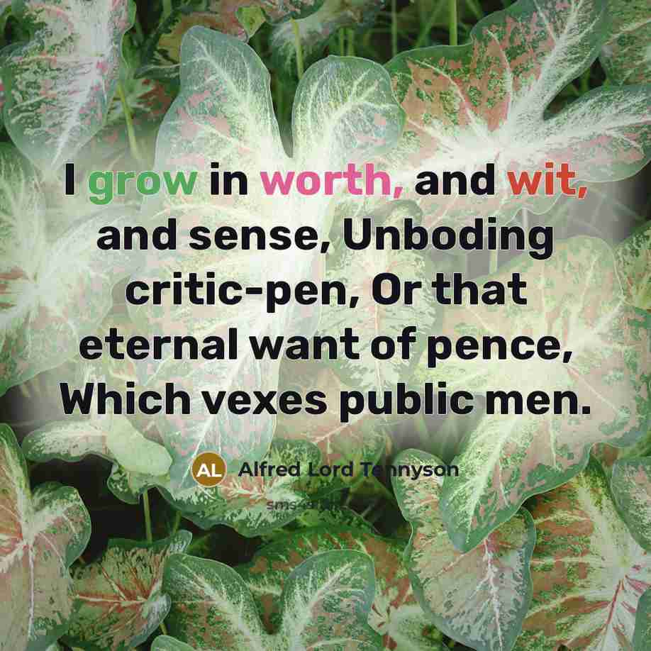 “I grow in worth, and wit, and sense, Unboding critic-pen,…” quote by Alfred Lord Tennyson