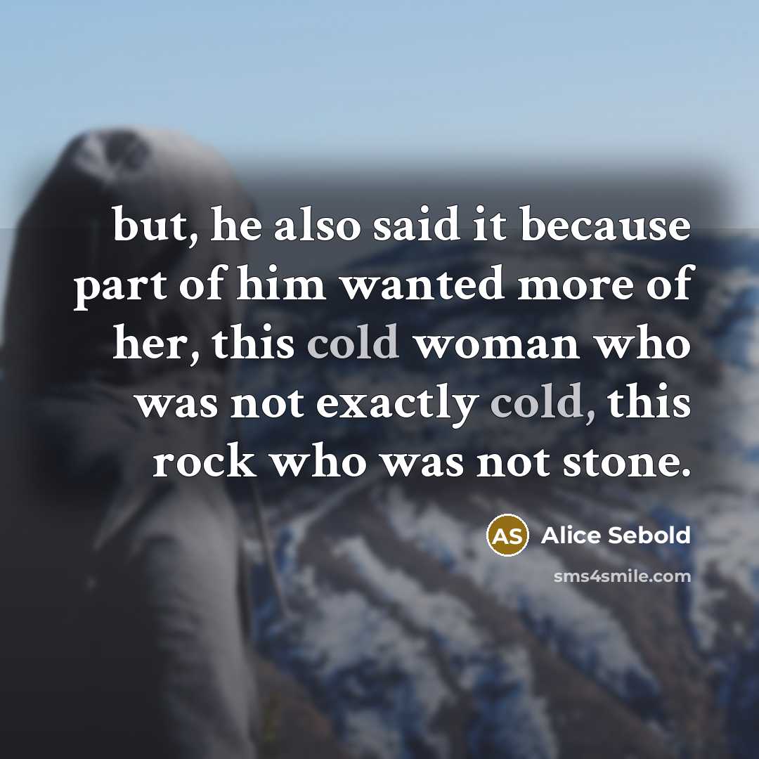 “but, he also said it because part of him wanted…” quote by Alice Sebold