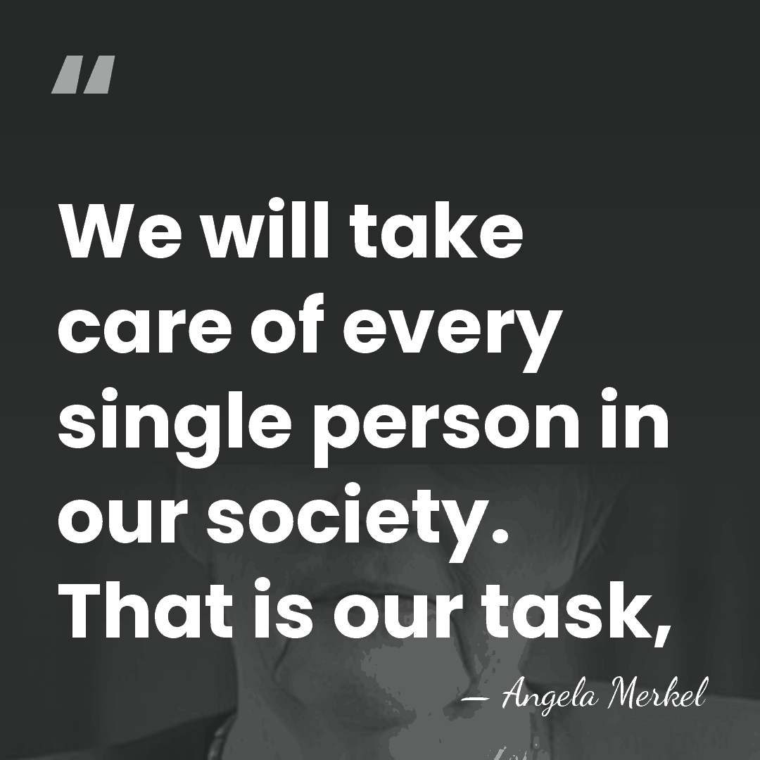 We will take care of every single person in our society. That&hellip; - Angela Merkel