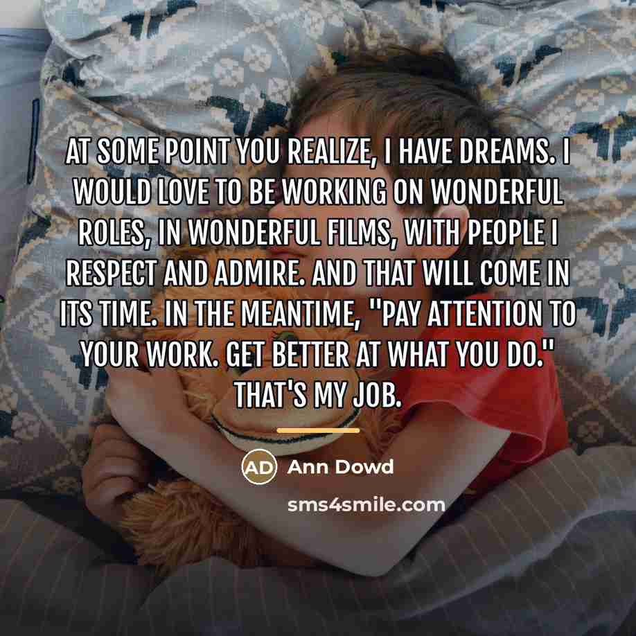 “At some point you realize, I have dreams. I would…” quote by Ann Dowd