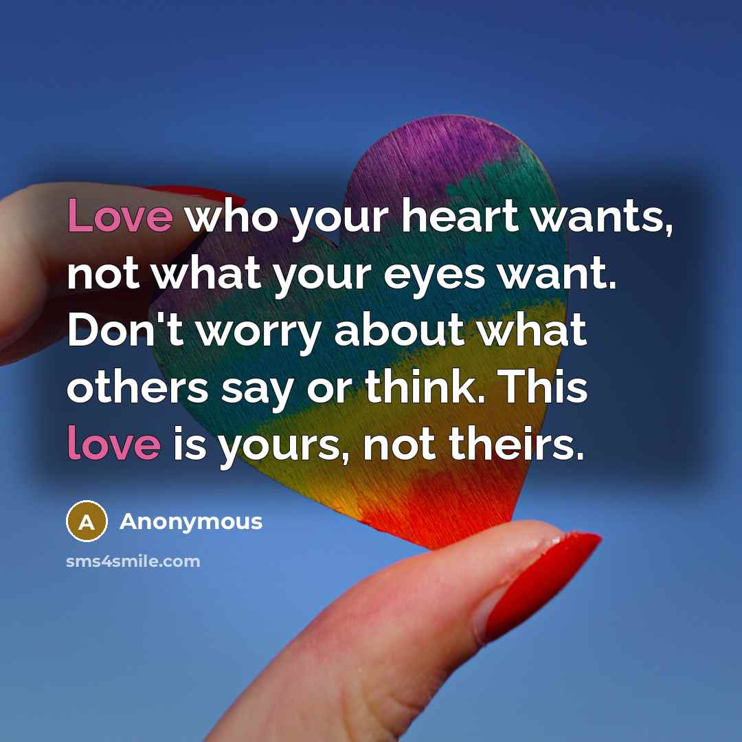 “Love who your heart wants, not what your eyes want.…” quote by Anonymous