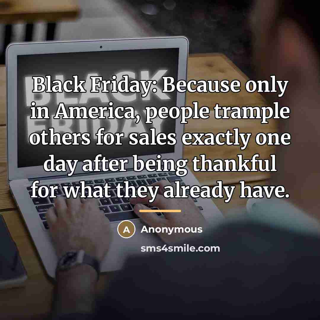 “Black Friday: Because only in America, people trample others for…” quote by Anonymous