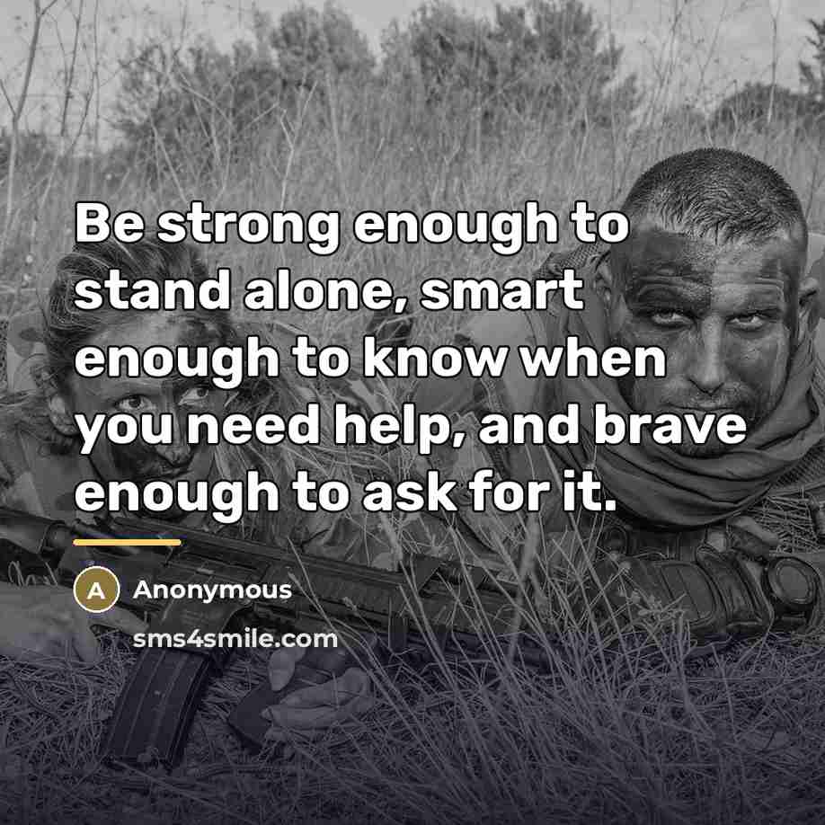 “Be strong enough to stand alone, smart enough to know…” quote by Anonymous