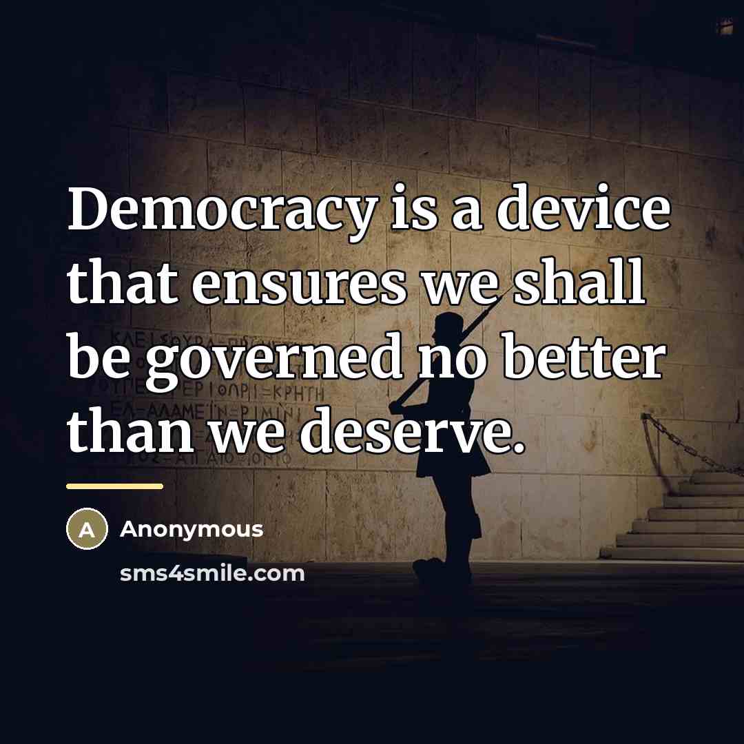 “Democracy is a device that ensures we shall be governed…” quote by Anonymous