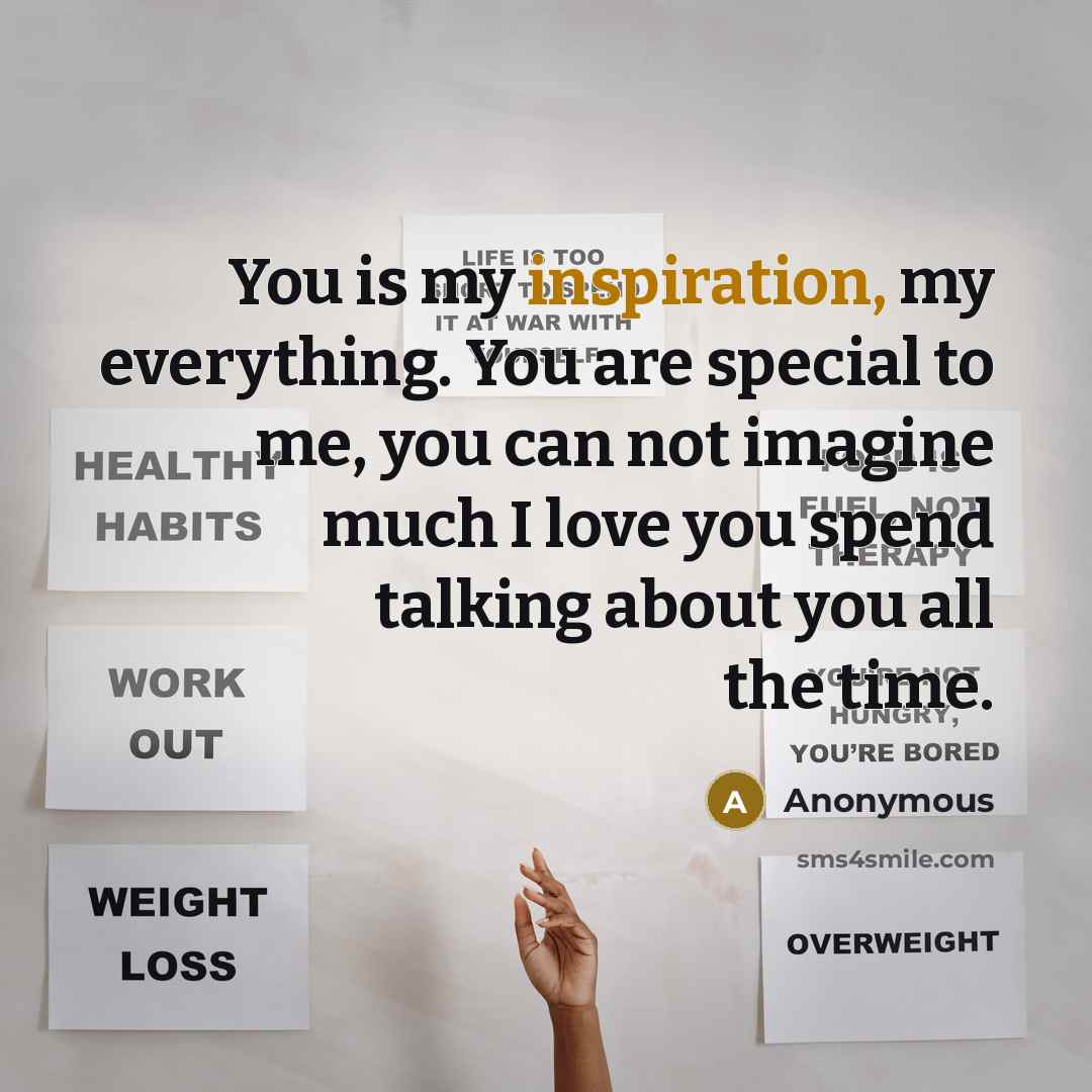 “You is my inspiration, my everything. You are special to…” quote by Anonymous