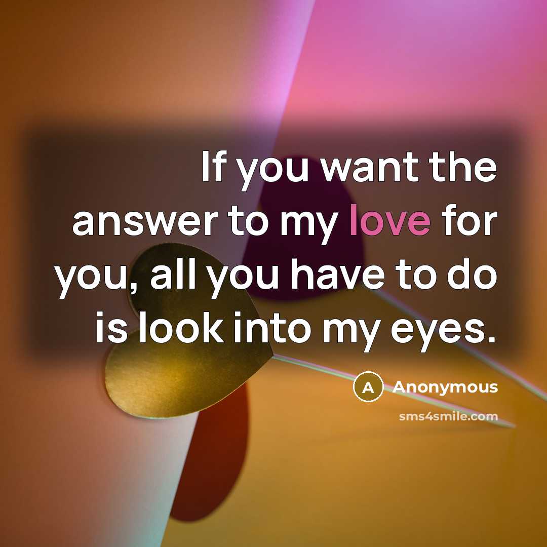 “If you want the answer to my love for you,…” quote by Anonymous