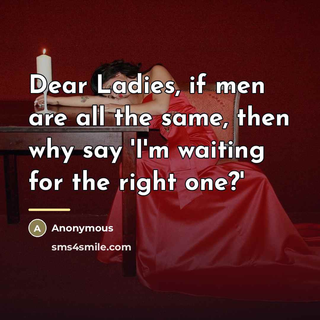 “Dear Ladies, if men are all the same, then why…” quote by Anonymous