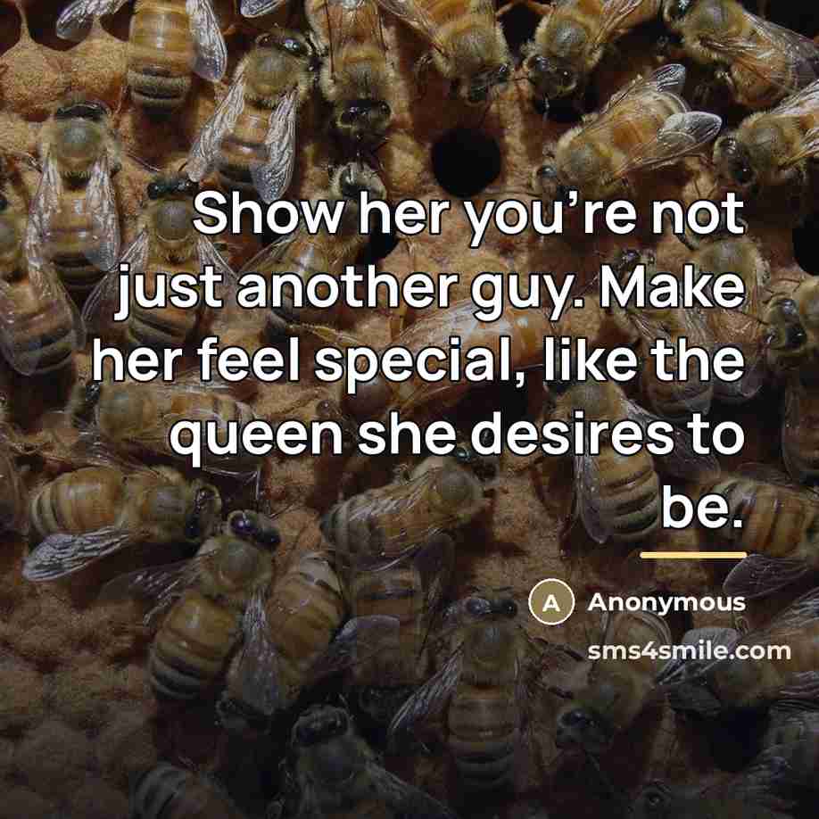 “Show her you're not just another guy. Make her feel…” quote by Anonymous