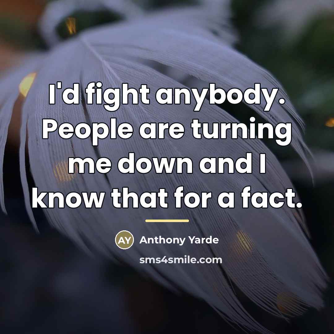 “I'd fight anybody. People are turning me down and I…” quote by Anthony Yarde