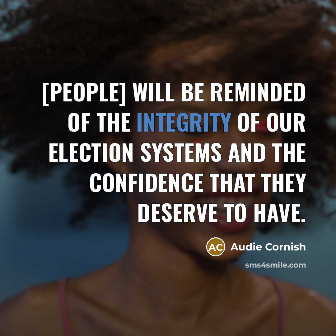 “[People] will be reminded of the integrity of our election…” quote by Audie Cornish